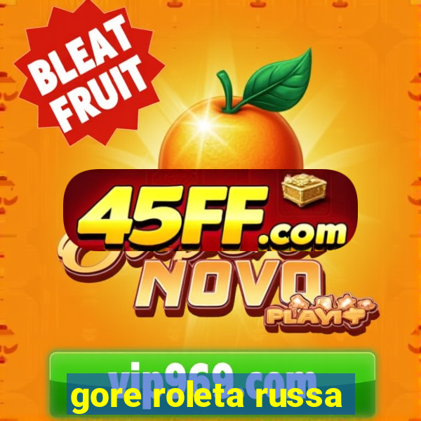 gore roleta russa